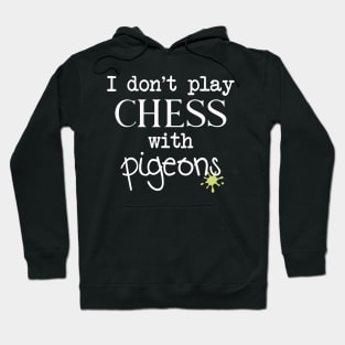 I Don't Play Chess With Pigeons Hoodie